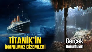 Titanikin İnanılmaz Gizemleri  Daha önce görmediğiniz görüntülerle [upl. by Den664]