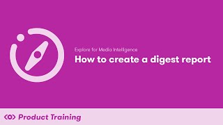 Explore for Media Intelligence How to Create a Digest Report [upl. by Adnowal]