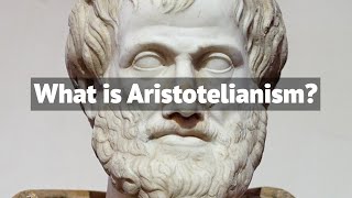 What is Aristotelianism  The Philosophy of Aristotle [upl. by Sonnie339]