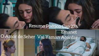 Resumo Poético Cap 276 da Novela Emanet Seher Com Um Beijo Quer Seu Príncipe Yaman Despertar [upl. by Wallach]