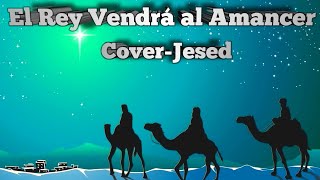 El Rey Vendrá al amanecer Cover Jesed iglesiaencasa adviento [upl. by Silecara]