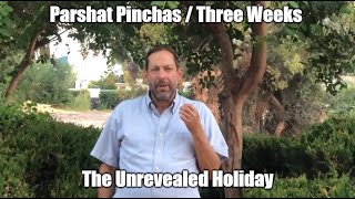 Parshat Pinchas and The Three Weeks  The Unrevealed Holiday [upl. by Husha297]