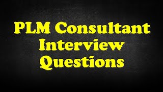 PLM Consultant Interview Questions [upl. by Dippold873]