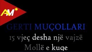 Gerti Mucollari  15 vjec desha nje vajze amp Molle e kuqe [upl. by Sergei]