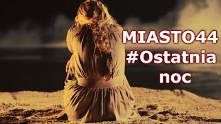 Miasto 44  Ostatnia noc [upl. by Tine]