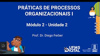 UFMS Digital Práticas de Processos Organizacionais I  Módulo 2  Unidade 2 [upl. by Inajna]