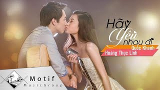 Hãy Yêu Nhau Đi Trúc Sinh  Quốc Khanh amp Hoàng Thục Linh MV Lyrics [upl. by Lexie881]