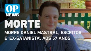 Morre Daniel Mastral escritor e exsatanista aos 57 anos  O POVO NEWS [upl. by Viguerie25]