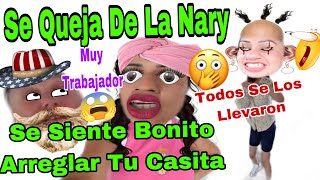 🚨Se Queja De La Nary 👃🏻👀Se Siente Bonito Arreglar Tu Casita 🏠😱🙄Todos Se Low Llevaron 😳🤔🚨 [upl. by Nosredneh]