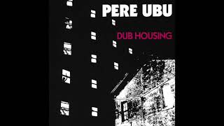 Cosmic Criticism Pere Ubus Dub Housing 1978 [upl. by Ylatan]