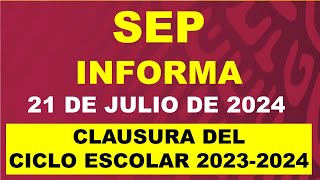 SEP Informa 21 de julio de 2024 Clausura del ciclo escolar 20232024 [upl. by Enyawal548]