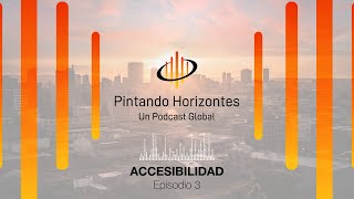 Pintando Horizontes  Un podcast Global T1 E3 Accesibilidad [upl. by Donal]