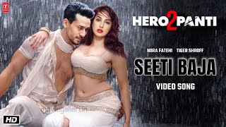 Heropanti 2 Item Song  Seeti Baja  Tiger Shroff  Nora Fatehi  Ahmed Khan  A R Rahman [upl. by Deden531]