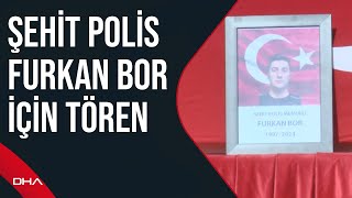 Şehit Polis Furkan Bor için İstanbul Emniyet Müdürlüğünde tören düzenlendi [upl. by Urita]