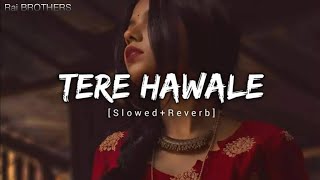 Tere Hawaale  Lofi Slowed  Reverb  Arijit Singh Shilpa Rao  lofi song  Lyrics  Raj BROTHERS [upl. by Busiek915]