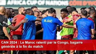 CAN 2024  Le Maroc ralenti par le Congo bagarre générale à la fin du match [upl. by Phene]