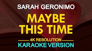 MAYBE THIS TIME  Sarah Geronimo KARAOKE Version [upl. by Ecnerwal]