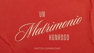 quotUN MATRIMONIO HONROSOquot  Pastor Loammi Diaz [upl. by Ainesell442]