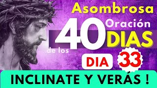 cuaresma Día 33✝️ INCLINATE Y VERÁS  Is 55🔥Oración ASOMBROSA de los 40 días [upl. by Negiam77]