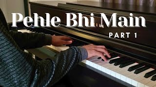 Pehle Bhi Main  Piano Cover  Vishal Mishra  Part 1 [upl. by Eliam]