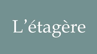 How to Pronounce Létagère Shelf Correctly in French [upl. by Pavel]