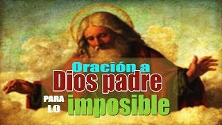 ORACIÓN A DIOS PADRE PARA LO IMPOSIBLE [upl. by Enrico]