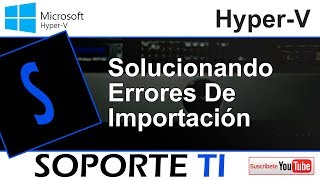 Hyper V  Solucionar errores de importanción [upl. by Isborne]