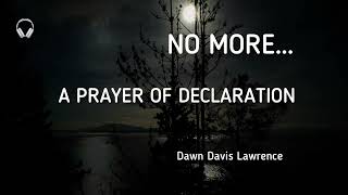 NO MORE  A DECLARATION PRAYER [upl. by Tdnerb401]