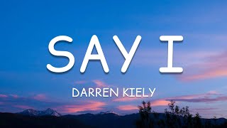 Darren Kiely  Say I Lyrics🎵 [upl. by Ertnod]