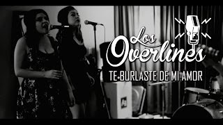 The Overlines  Te burlaste de mi amor [upl. by Anitan]