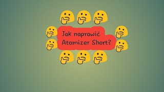 Atomizer Short Naprawa [upl. by Arabrab15]