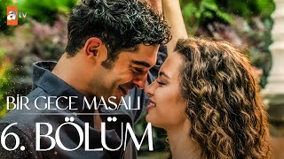 Bir Gece Masalı 6 Bölüm atvturkiye [upl. by Nisse932]