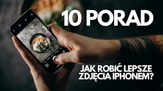 JAK ROBIĆ LEPSZE ZDJĘCIA 10 porad dla użytkowników iPhone [upl. by Asseralc400]