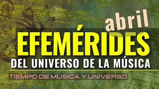 EFEMERIDES de la MUSICA en ABRIL Conmemoraciones y Natalicios de INTÉRPRETES y COMPOSITORES [upl. by Nived207]