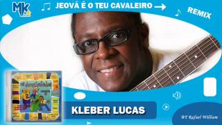 Kleber Lucas  Jeová é o Teu Cavaleiro remix  CD Os Arrebatados Remix 2 [upl. by Jeddy]