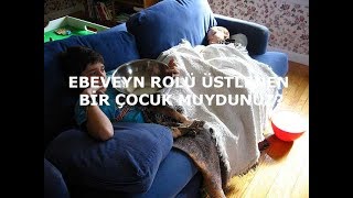 Ebeveyn Rolü Üstlenen Bir Çocuk Muydunuz [upl. by Divad]