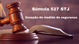 SÚMULA 527 STJ Duração da Medida de Segurança [upl. by Elwood249]