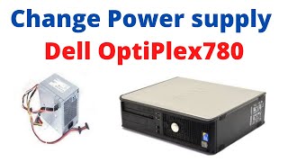 How to change Power Supply for Dell OptiPlex780 [upl. by Ahcsropal]