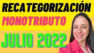 RECATEGORIZACIÓN MONOTRIBUTO Novedades JULIO 2022 [upl. by Josefina]