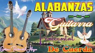 🛑Poderosas Alabanzas Con Guitarra Pentecostal✝️Alabanzas Guitarra Pentecostal Gloria Sea A Dios [upl. by Barrie30]