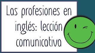 Hablar sobre las profesiones en inglés curso de inglés comunicativo lección 5 [upl. by Comptom]