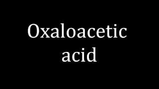 How to pronounce Oxaloacetic acid [upl. by Estrin]