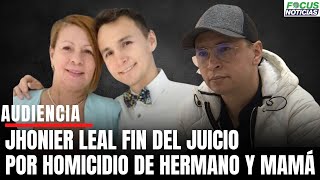 En VivoAudiencia JHONIER LEAL FIN del JUICIO HOMICIDIO Hermano y Mamá FISCALÍA Presenta Alegatos [upl. by Vilhelmina]