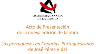 PRESENTACIÓN DEL LIBRO quotLOS PORTUGUESES EN CANARIAS PORTUGUESISMOquot [upl. by Selij200]