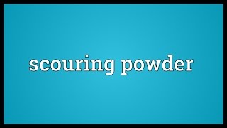 Scouring powder Meaning [upl. by Joy]