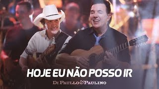 Di Paullo amp Paulino  Hoje Eu Não Posso Ir  quotDVD Não Desistaquot [upl. by Nogam831]