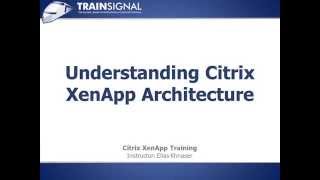 05 Understanding Citrix XenApp Architecture [upl. by Enelhtak]