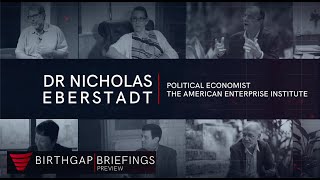 THE BIRTHGAP BRIEFINGS PREVIEW 1 Dr Nicholas Eberstadt [upl. by Enilekcaj]