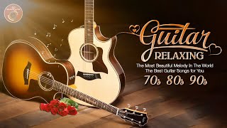 The Most Beautiful Melody In The World The Best Guitar Songs for You Relaxing Guitar Music [upl. by Enait]