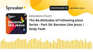 The BeAttitudes of Following Jesus Series  Part 3A Become Like Jesus  Andy Yeoh [upl. by Dennie]